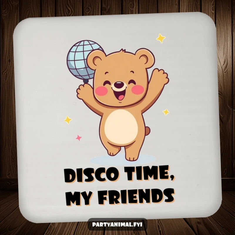 Funny drink coaster featuring a happy bear character dancing with a spinning disco ball, protecting surfaces with festive flair.